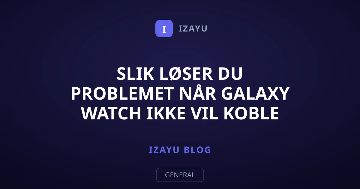 Slik løser du problemet når Galaxy Watch ikke vil koble til